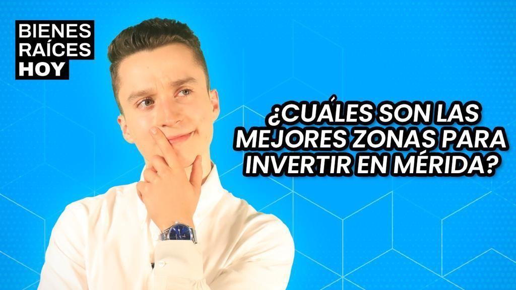 ¿Cuales son las mejores zonas para invertir en Mérida?