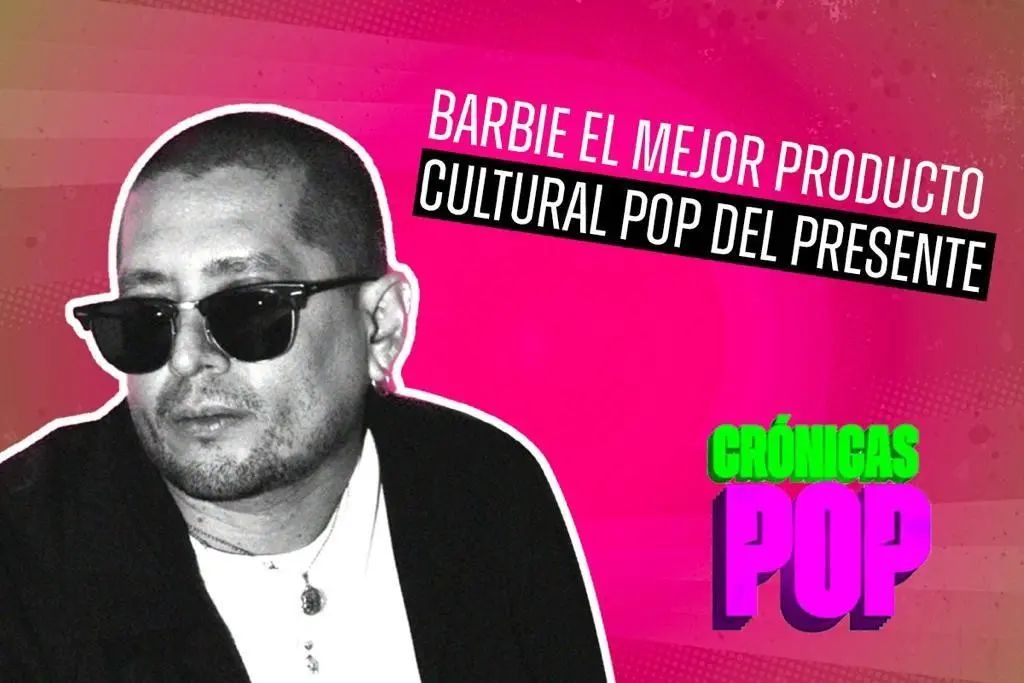 Barbie, el mejor producto cultural pop del presente