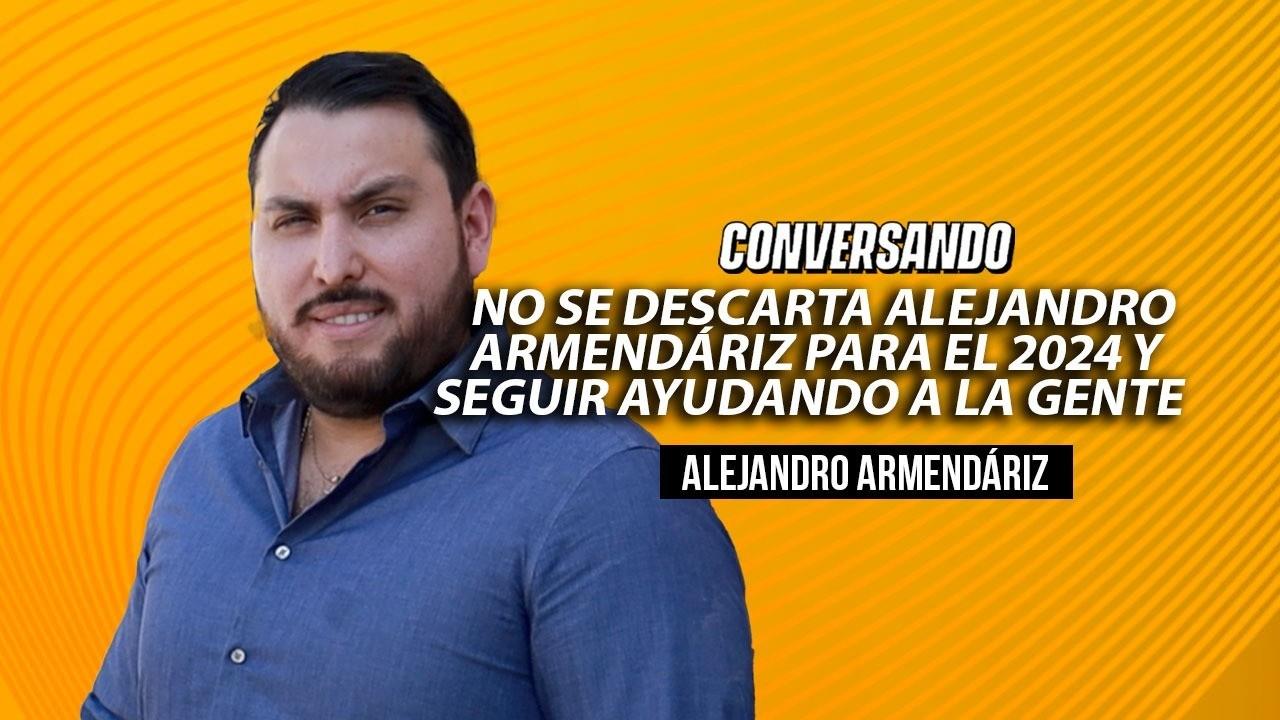 No se descarta Alejandro Armendáriz para el 2024 y seguir ayudando a la gente