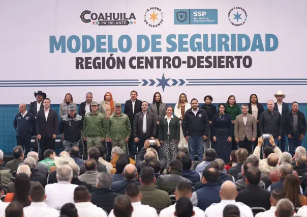 Conoce el modelo de seguridad para región Centro y Desierto en Coahuila