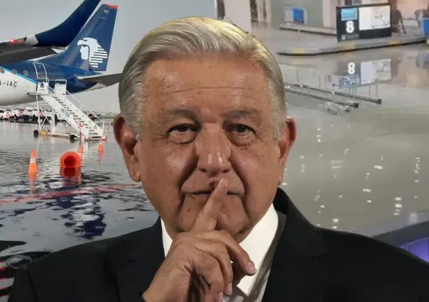 El capricho de AMLO que inundó el AICM